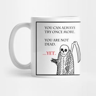 You are not dead...yet. Mug